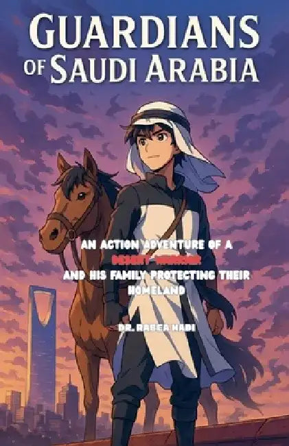 Guardians of Saudi Arabia An Action Adventure of a Desert Warrior and His Family Protecting Their Homeland by Rabea Hadi
