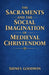 The Sacraments and the Social Imagination of Medieval Christendom by Sidney Goodwin