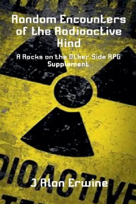 Random Encounters of the Radioactive Kind by J. Alan Erwine