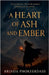 A Heart of Ash and Ember by Brinda Phokeerdass