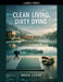 Clean Living, Dirty Dying by Mara Levin