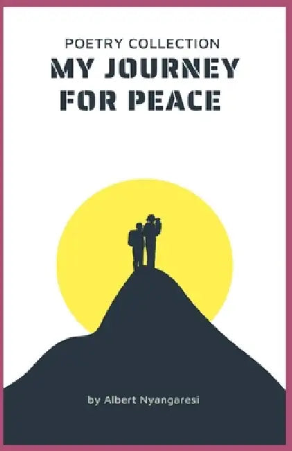 My Journey For Peace by Albert Nyangaresi