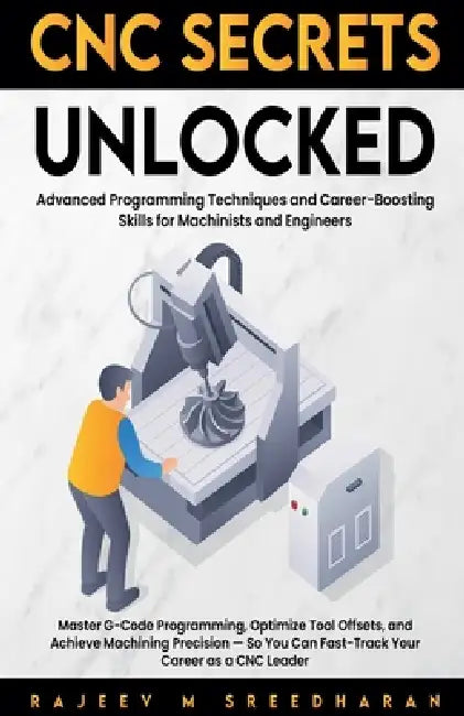 CNC Secrets Unlocked by Rajeev M. Sreedharan