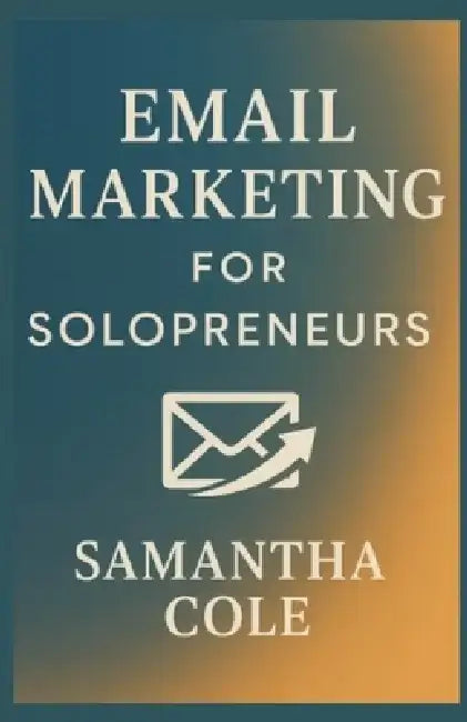 Email Marketing for Solopreneurs by Samantha Cole