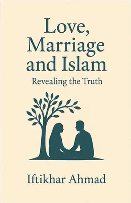 Love, Marriage And Islam by Ahmad, Iftikhar