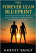 The Forever Lean Blueprint: Proven Science to Burn Fat, Build Muscle, Reset Your Metabolism, and Break Free from Yo-Yo Dieting for Lasting Results by Harvey Sahly