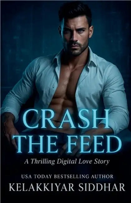 Crash the Feed: A Thrilling Digital Love Story by Siddhar, Kelakkiyar