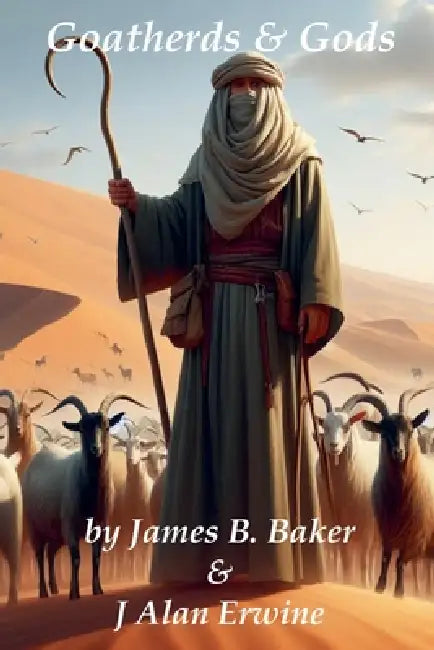 Goatherds & Gods by James Baker, J. Alan Erwine