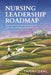 Nursing Leadership Roadmap: Real-World Tools for Nurse Leaders from the Bedside to the Boardroom by Tammy Dahl