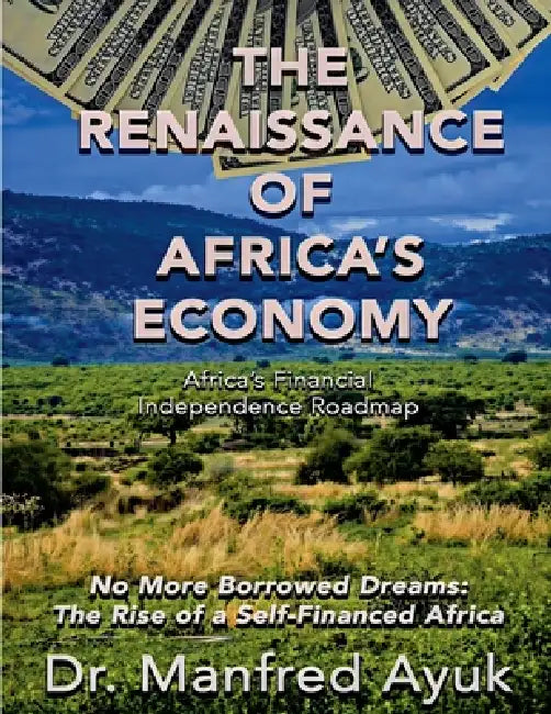 The Renaissance of Africa's Economy by Manfred Ayuk