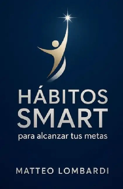 Hábitos SMART para Alcanzar tus Metas by Matteo Lombardi