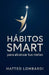 Hábitos SMART para Alcanzar tus Metas by Matteo Lombardi