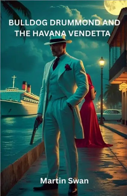 Bulldog Drummond and the Havana Vendetta by Swan, Martin
