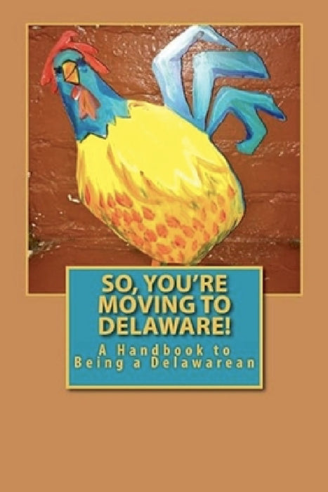 So, You're Moving to Delaware!: A Handbook to Being a Delawarean by Russell C. Words