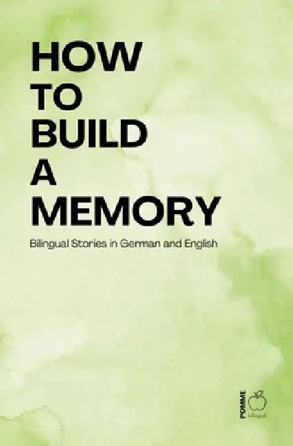 How to Build a Memory: Bilingual Stories in German and English by Pomme Bilingual