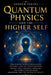 Quantum Physics and the Higher Self: How Modern Science Rediscovers Ancient Esoteric Laws of Consciousness, Energy, and Vibration, Unveiling the Conne by Andrew Reese