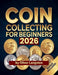 Coin Collecting For Beginners 2026: Essential Strategies to Build a Valuable Collection and Master Numismatics by Oliver Langston