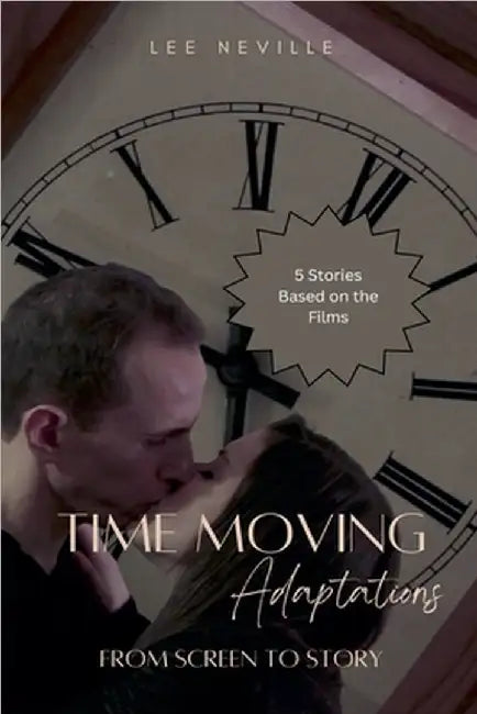 Time Moving: Adaptations - From Screen to Story by Lee Neville