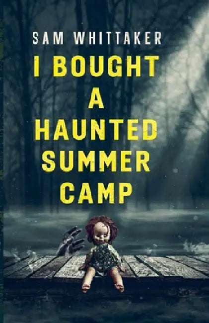 I Bought a Haunted Summer Camp by Sam Whittaker