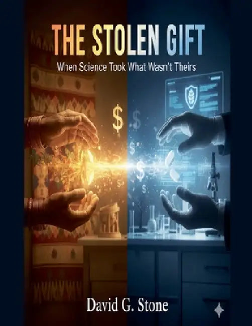 The Stolen Gift: When Science Took What Wasn't Theirs by David G. Stone