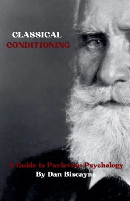 Classical Conditioning: A Guide to Pavlovian Psychology by Dan Biscayne