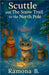 Scuttle and the Snow Trail to the North Pole by Ramona B