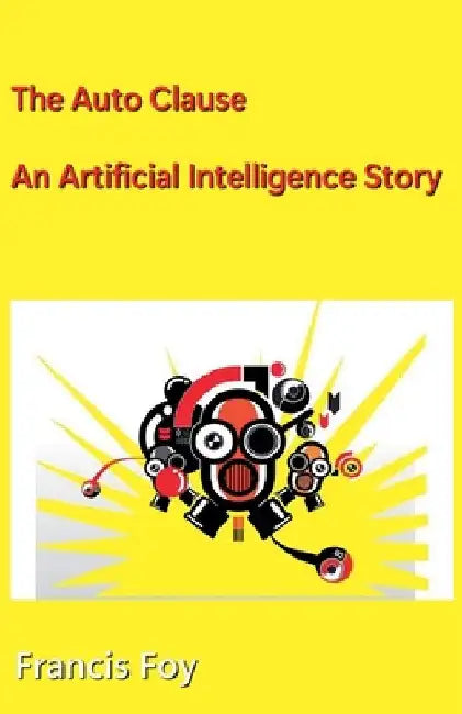 The Auto Clause - An Artificial Intelligence Story by Francis Foy