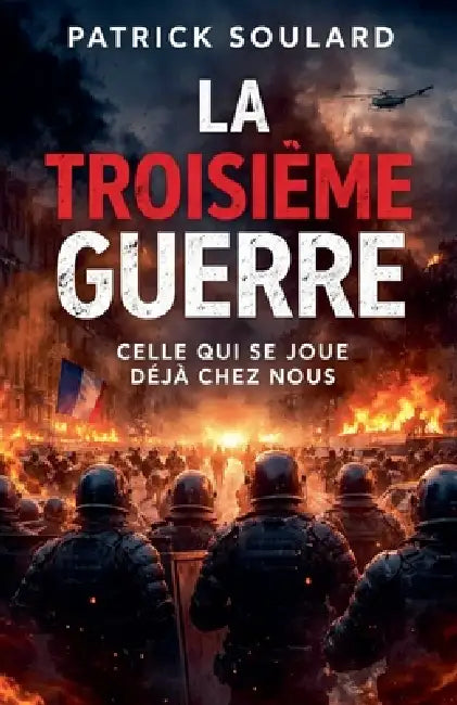 La troisième guerre, Celle qui se joue déjà chez nous by Patrick Soulard