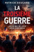 La troisième guerre, Celle qui se joue déjà chez nous by Patrick Soulard