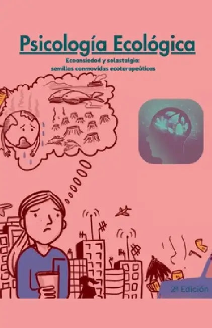 Psicología Ecológica: Ecoansiedad y Solastalgia: semillas conmovidas ecoterapeúticas by Daniel Turon Cutrina