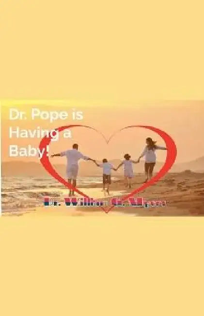 Dr. Pope is Having a Baby! by William Myers
