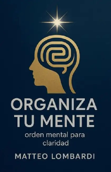 Organiza tu Mente: Orden Mental para Claridad by Matteo Lombardi