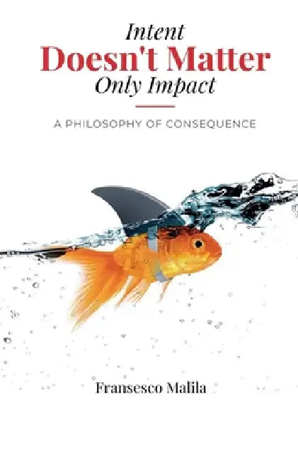 Intent Doesn't Matter-Only Impact by Fransesco Malila