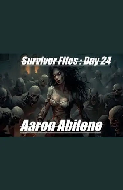 Survivor Files: Day 24 by Aaron Abilene