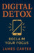 Digital Detox: Reclaim Your Focus by James Carter