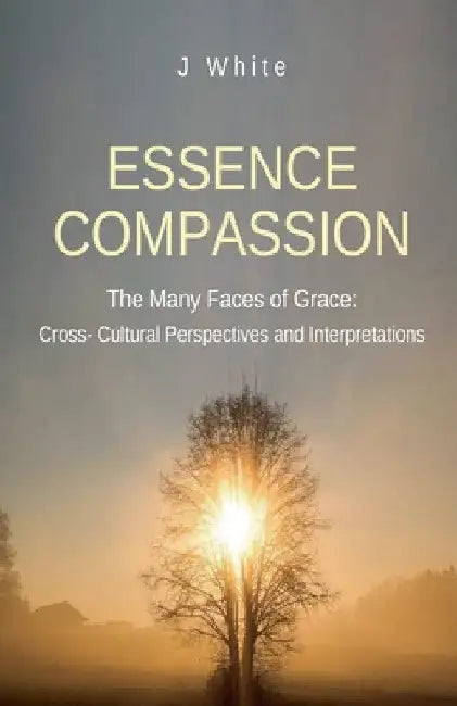 The Many Faces of Grace: Cross-Cultural Perspectives and Interpretations by J. White