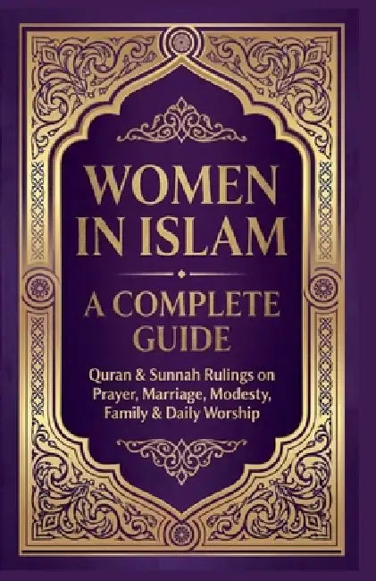 Women in Islam A Complete Guide: Quran & Sunnah Rulings On Prayers, Marriage, Modesty, Family & Daily Worship by Hafa Editions
