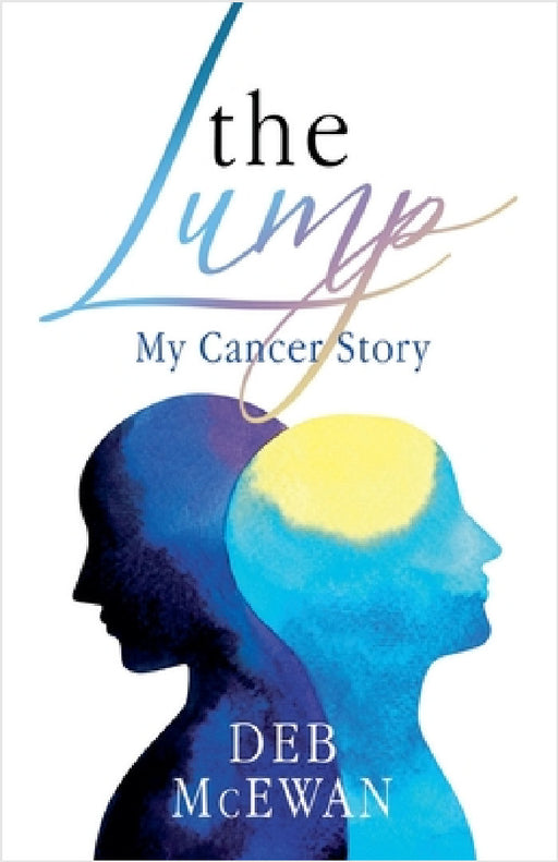 The Lump (My Cancer Story) by Deb McEwan