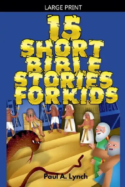15 Short Bible Stories For Kids by Paul A. Lynch