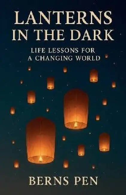 Lanterns in the Dark: Life Lessons for a Changing World by Bernspen