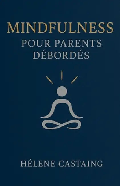 Mindfulness pour parents débordés by Hélene Castaing