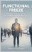 Functional Freeze: How High-Achievers Break Out of Survival Mode and Feel Alive Again by Abdelghani Tahri