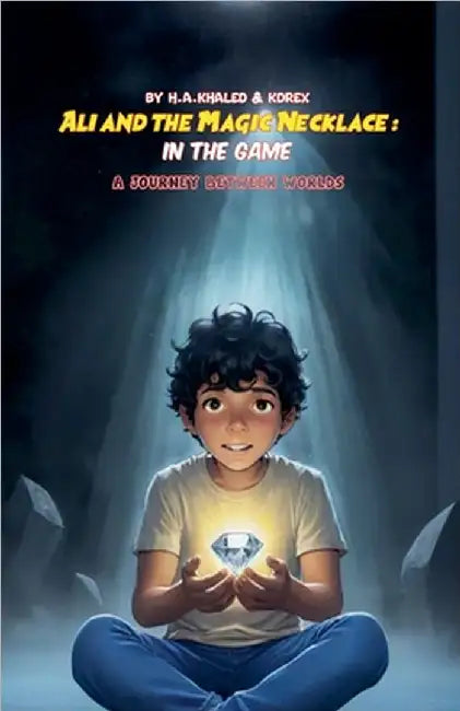 Ali and the Magic Necklace: In the game: A Journey Between Worlds by Khaled Hadj Ahmed