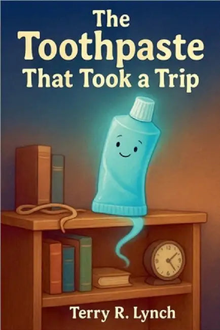 The Toothpaste That Took A Trip by Terry Lynch