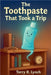 The Toothpaste That Took A Trip by Terry Lynch