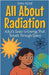 All About Radiation: A Kid's Guide to Energy That Travels Through Space by Rukh, Shah