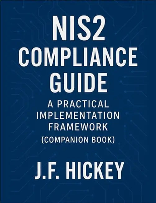 NIS2 Compliance Guide (Companion Book) by J. F. Hickey