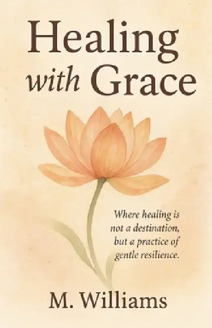 Healing with Grace by M. Williams