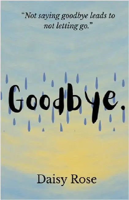 Goodbye. by Daisy Rose