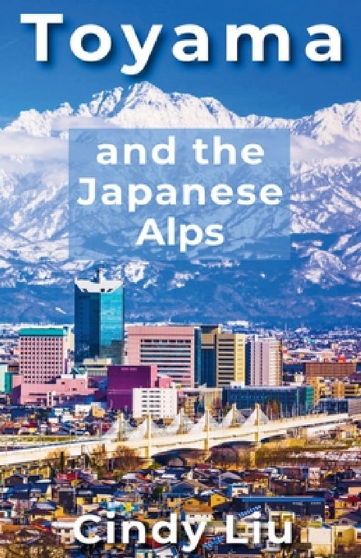 Toyama and the Japanese Alps by Cindy Liu